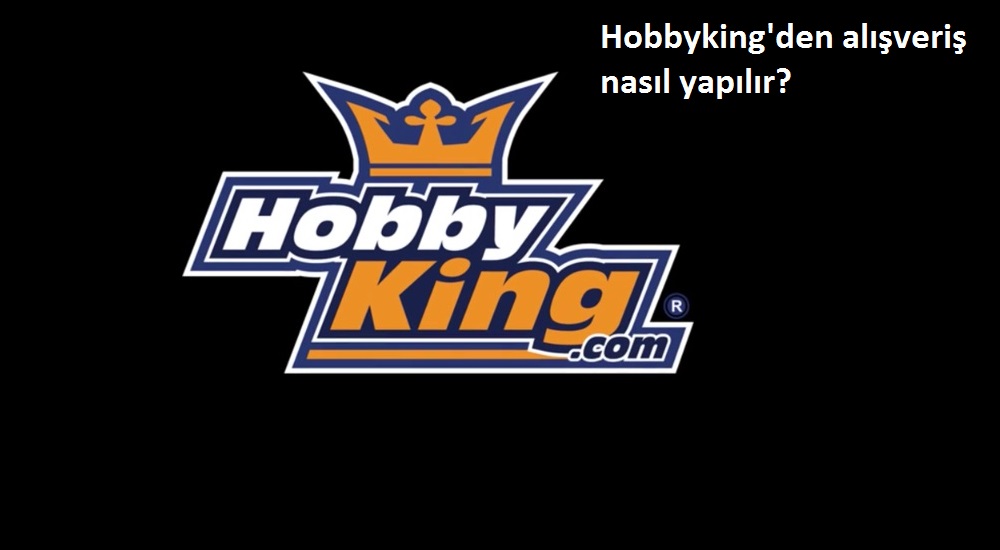 Hobbyking’den alışveriş nasıl yapılır?